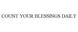 COUNT YOUR BLESSINGS DAILY trademark