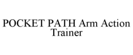 POCKET PATH ARM ACTION TRAINER trademark
