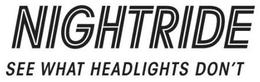 NIGHTRIDE SEE WHAT HEADLIGHTS DON'T trademark