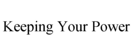 KEEPING YOUR POWER trademark