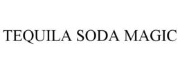 TEQUILA SODA MAGIC trademark