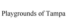 PLAYGROUNDS OF TAMPA trademark