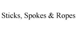 STICKS, SPOKES & ROPES trademark