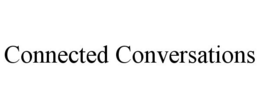 CONNECTED CONVERSATIONS trademark