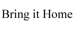 BRING IT HOME trademark