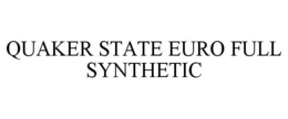 QUAKER STATE EURO FULL SYNTHETIC trademark