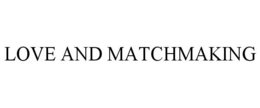 LOVE AND MATCHMAKING trademark