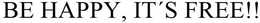 BE HAPPY, IT´S FREE!!! trademark