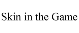 SKIN IN THE GAME trademark