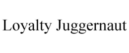 LOYALTY JUGGERNAUT trademark