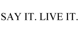 SAY IT. LIVE IT. trademark