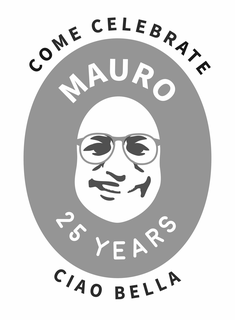 MAURO 25 YEARS , COME CELEBRATE, CIAO BELLA trademark