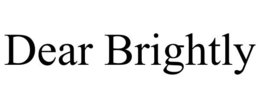 DEAR BRIGHTLY trademark