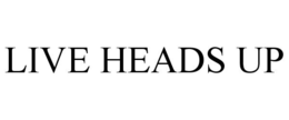 LIVE HEADS UP trademark