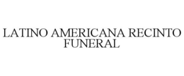 LATINO AMERICANA RECINTO FUNERAL trademark