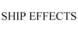 SHIP EFFECTS trademark