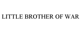 LITTLE BROTHER OF WAR trademark