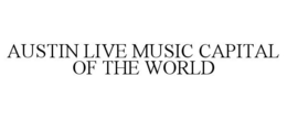 AUSTIN LIVE MUSIC CAPITAL OF THE WORLD trademark