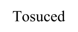 TOSUCED trademark