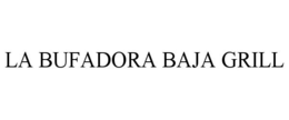 LA BUFADORA BAJA GRILL trademark