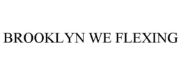 BROOKLYN WE FLEXING trademark