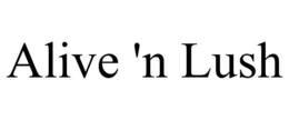 ALIVE 'N LUSH trademark
