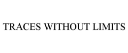 TRACES WITHOUT LIMITS trademark