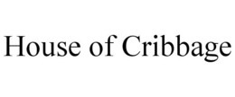 HOUSE OF CRIBBAGE trademark