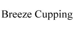 BREEZE CUPPING trademark