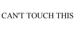 CAN'T TOUCH THIS trademark