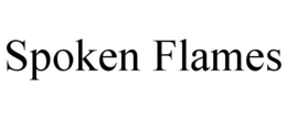 SPOKEN FLAMES trademark