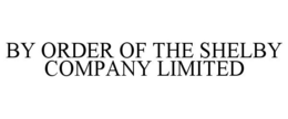 BY ORDER OF THE SHELBY COMPANY LIMITED trademark