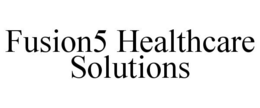 FUSION5 HEALTHCARE SOLUTIONS trademark