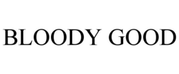 BLOODY GOOD trademark