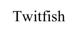 TWITFISH trademark