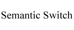 SEMANTIC SWITCH trademark
