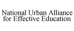 NATIONAL URBAN ALLIANCE FOR EFFECTIVE EDUCATION trademark