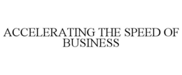 ACCELERATING THE SPEED OF BUSINESS trademark