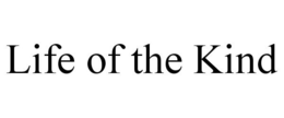 LIFE OF THE KIND trademark