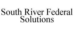 SOUTH RIVER FEDERAL SOLUTIONS trademark