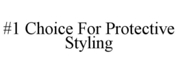 #1 CHOICE FOR PROTECTIVE STYLING trademark