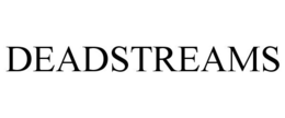 DEADSTREAMS trademark