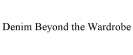 DENIM BEYOND THE WARDROBE trademark