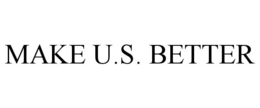 MAKE U.S. BETTER trademark