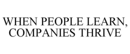 WHEN PEOPLE LEARN, COMPANIES THRIVE trademark