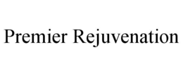 PREMIER REJUVENATION trademark