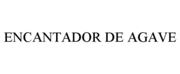 ENCANTADOR DE AGAVE trademark