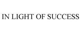 IN LIGHT OF SUCCESS trademark