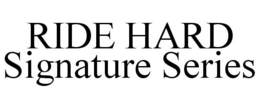 RIDE HARD SIGNATURE SERIES trademark