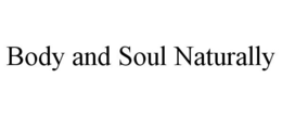 BODY AND SOUL NATURALLY trademark